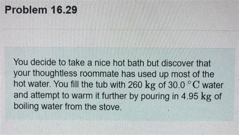 Solved Problem 16 29 You Decide To Take A Nice Hot Bath But Chegg