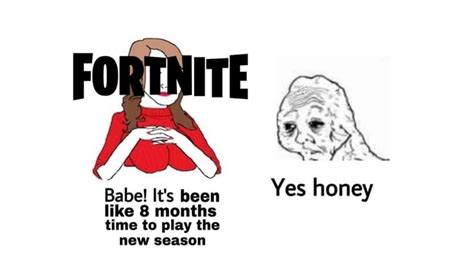 Babe It S Been Yes Honey Like 8 Months Time To Play The New Season IFunny