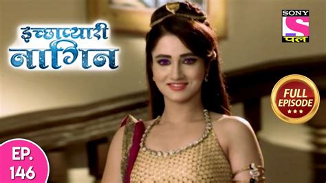 Icchapyaari Naagin Full Episode 146 17th December 2018 Youtube