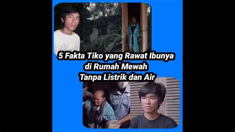 Kisah Tiko Yang Rawat Ibunya Di Rumah Mewah Tanpa Listrik Air Youtube