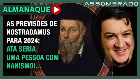 AS TERRÍVEIS PREVISÕES DE NOSTRADAMUS PARA 2024 ATA SERIA PESSOA