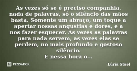 As vezes só se é preciso companhia Lúria Stael Pensador