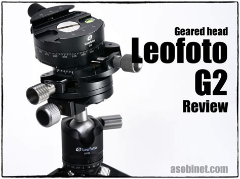 ギア雲台 Leofoto G2 徹底レビュー - とるなら