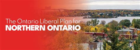 The Ontario Liberal Plan For Northern Ontario Ontario Liberal Party