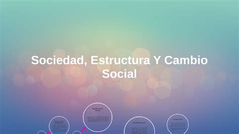 Sociedad Estructura Y Cambio Social By Daniel De La Cruz On Prezi