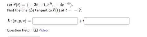 Solved Let R T −3t−1 E3t −4e−4t Find The Line L