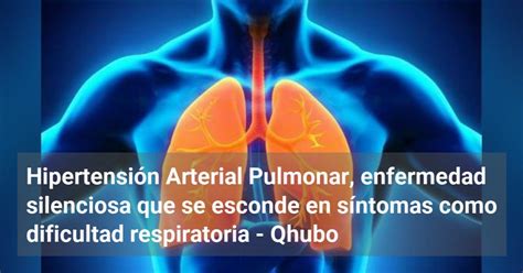 Hipertensión Arterial Pulmonar enfermedad silenciosa que se esconde en