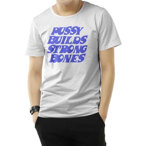 Pussy Builds Strong Bones T Shirt For Men S And Women S