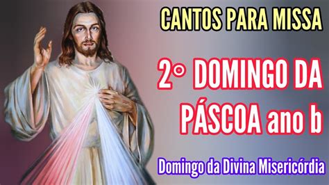 Cantos Para Missa Do Domingo Da P Scoa Ano B Domingo Da Divina