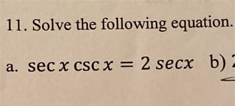 Solved 11 Solve The Following Equation A Secxcscx 2secx