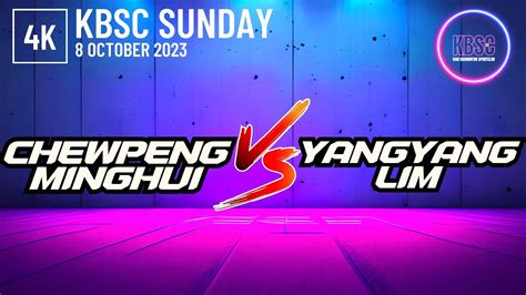 K Lim Yangyang Vs Chewpeng Minghui Kbsc October Youtube