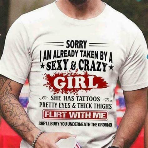 Sorry Im Already Taken By A Sexy And Crazy Girl She Has Tattoos Men T