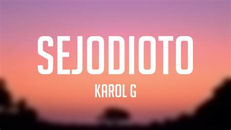 Sejodioto Karol G Lyrics Version Youtube