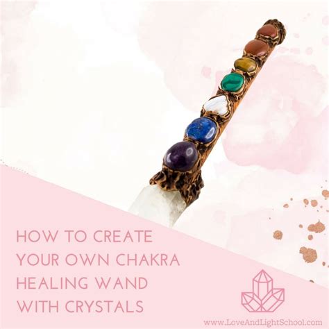 How To Create Your Own Chakra Healing Wand With Crystals Healing