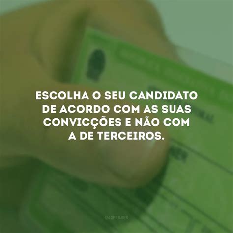 30 Frases De Voto Consciente Que Mostram A Importância Dessa Decisão