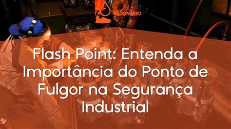 O Que Ponto De Fulgor - Flash Point: Entenda a Importância do Ponto de Fulgor na Segurança ...