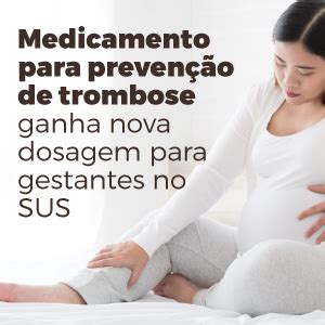 Medicamento para prevenção de trombose ganha nova dosagem para