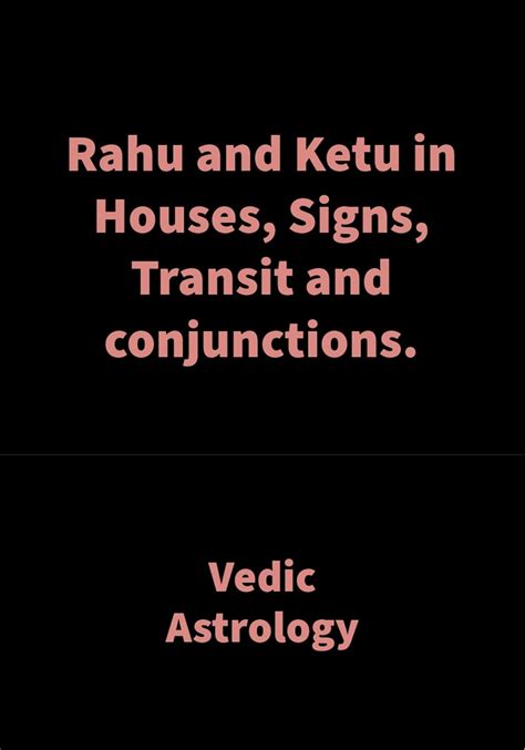 Rahu And Ketu In Houses Signs Transit And Conjunctions Vedic