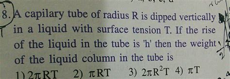 8 A Capilary Tube Of Radius R Is Dipped Vertically The T In A Liquid