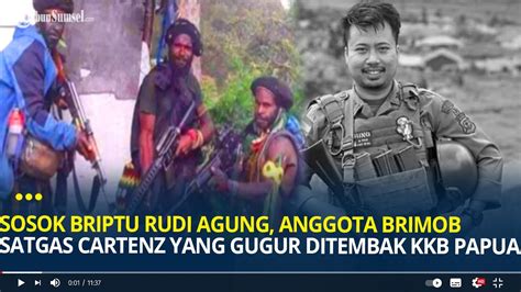 Mengenang Sosok Briptu Rudi Agung Anggota Brimob Satgas Cartenz Yang