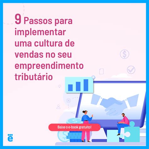 9 Passos Para Implementar Uma Cultura De Vendas No Seu Empreendimento