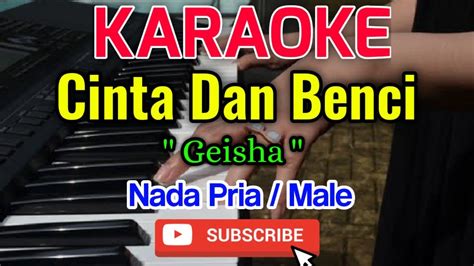 Cinta Dan Benci Karaoke Karaoke Cinta Dan Benci Geisha YouTube