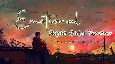 Emotional Night Drive Slowed Reverb Mashup Lofi Mix Songs Feeling