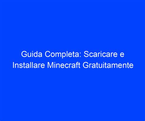 Guida Completa Scaricare E Installare Minecraft Gratuitamente