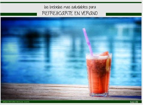 Las Bebidas M S Saludables Para Refrescarte Este Verano El Jard N De