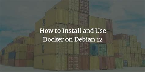 How To Install And Use Docker On Debian