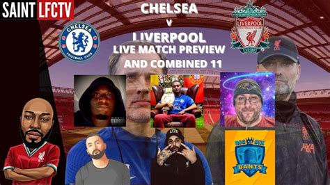 Chelsea V Liverpool Live Match Preview And Combined 11 Feat Guests