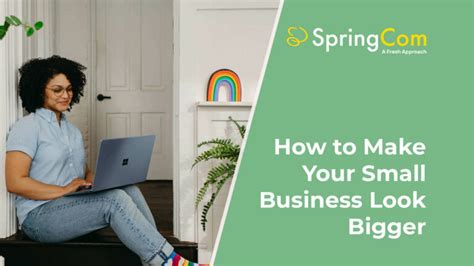 Ways To Make Your Small Business Look Bigger Springcom