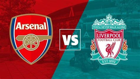 Live Streaming Arsenal Vs Liverpool Kick Off 02 45 Wib Jumat 20 1