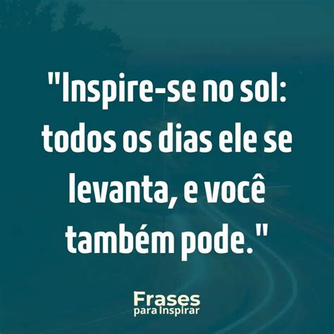 Inspire Se Frases Motivacionais Para Transformar Seu Dia