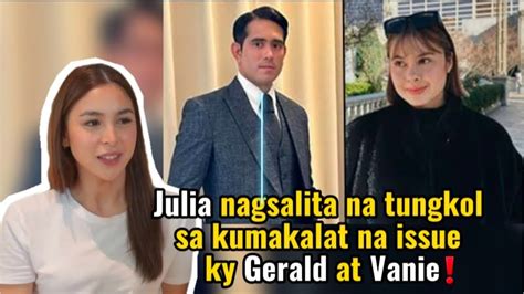 Julia Nagsalita Na Tungkol Sa Kumakalat Na Issue Ky Gerald At Vanie