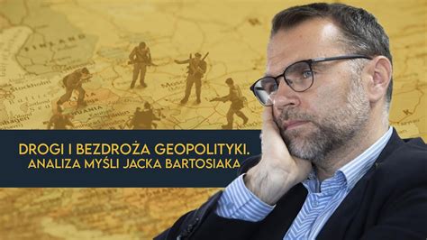 Drogi I Bezdro A Geopolityki Analiza My Li Jacka Bartosiaka Youtube