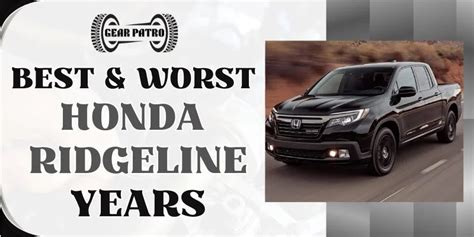 Best Worst Honda Ridgeline Years Years To Avoid Gear Patro