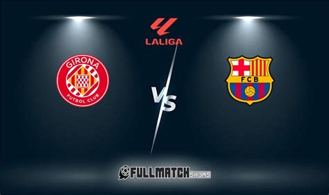 Girona vs Barcelona 4 MAI 2024 – FullMatchShows – Watch Football Full ...