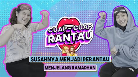 LIVE CUAP CUAP RANTAU EPS 3 SUSAH NYA JADI PERANTAU MENJELANG RAMADAN