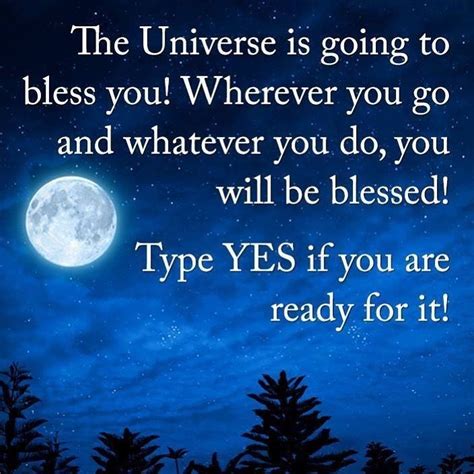 The Universe Is Going To Bless You Wherever You Go And Whatever You Do