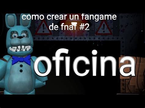 Como Crear Un Fangame De Fnaf Oficina Youtube