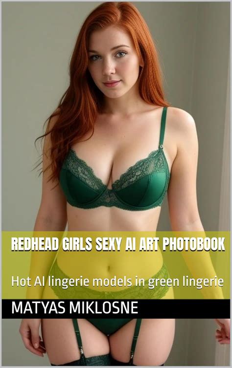 Redhead Girls Sexy AI Art Photobook Hot AI Lingerie Models In Green Lingerie Kindle Edition