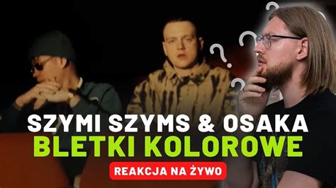 Szymi Szyms OsaKa Bletki kolorowe REAKCJA NA ŻYWO YouTube