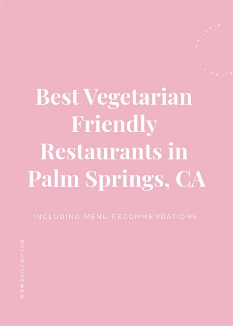 Best Vegetarian Friendly Restaurants in Palm Springs, California - Kaylchip