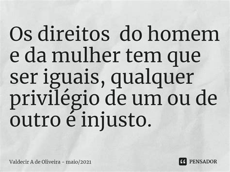 ⁠os Direitos Do Homem E Da Mulher Tem Valdecir A De Oliveira