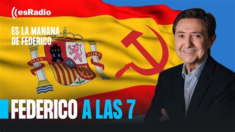 Federico a las 7 España camino de un régimen comunista YouTube