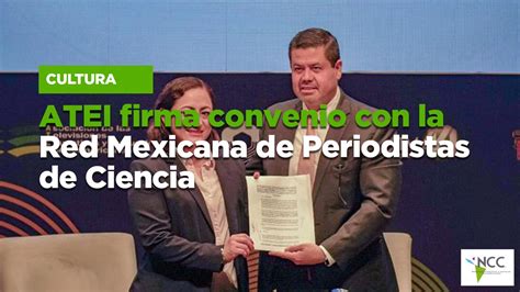 Atei Firma Convenio Con La Red Mexicana De Periodistas De Ciencia