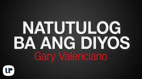 Natutulog Ba Ang Diyos - Gary Valenciano: Song Lyrics, Music Videos ...