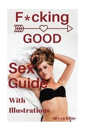 F Cking GOOD Sex Guide With Illustrations Kline Alexxa Amazon Books
