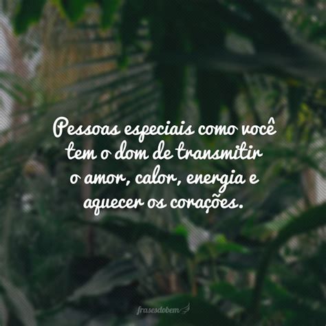 60 Frases Para Pessoas Especiais Que Expressam Carinhos Verdadeiros